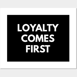 Loyalty Comes First Posters and Art